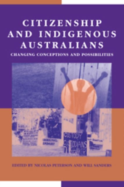 Citizenship and Indigenous Australians : Changing Conceptions and Possibilities