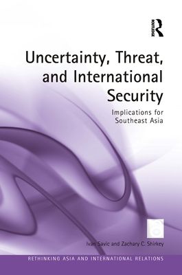 Uncertainty, Threat, and International Security : Implications for Southeast Asia