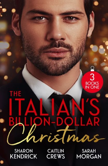 The Italian's Billion-Dollar Christmas : Shameful Secret, Shotgun Wedding (Snowkissed and Seduced!) / Unwrapping the Castelli Secret / the Twelve Nights of Christmas