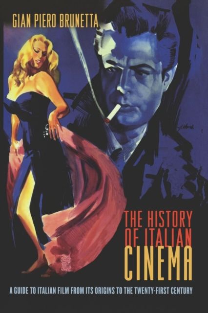 Forsidebilde av The History of Italian Cinema : A Guide to Italian Film from Its Origins to the Twenty-First Century