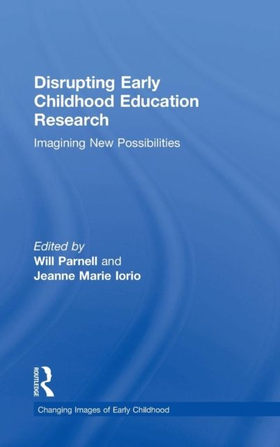 Disrupting Early Childhood Education Research : Imagining New Possibilities