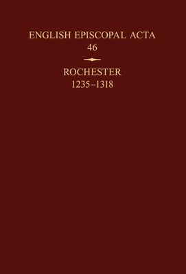 English Episcopal Acta 46 : Rochester 1235-1318