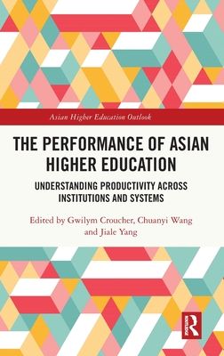 The Performance of Asian Higher Education : Understanding Productivity Across Institutions and Systems