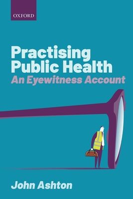 Practising Public Health : An Eyewitness Account