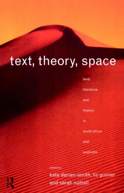 Text, Theory, Space : Land, Literature and History in South Africa and Australia