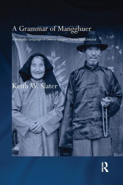A Grammar of Mangghuer : A Mongolic Language of China's Qinghai-Gansu Sprachbund
