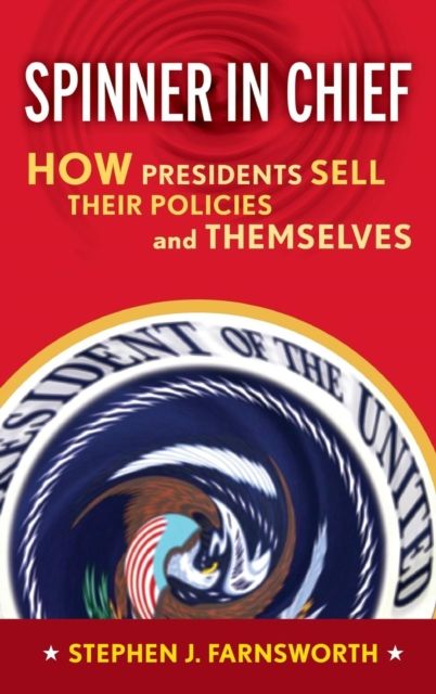Forsidebilde av Spinner in Chief : How Presidents Sell Their Policies and Themselves