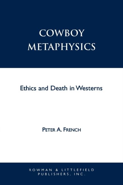 Cowboy Metaphysics : Ethics and Death in Westerns
