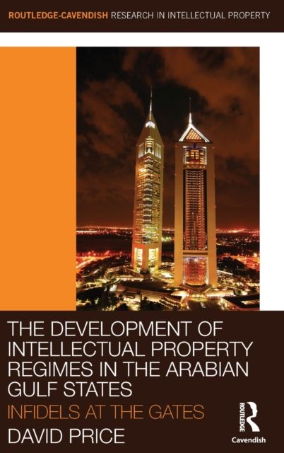 The Development of Intellectual Property Regimes in the Arabian Gulf States : Infidels at the Gates