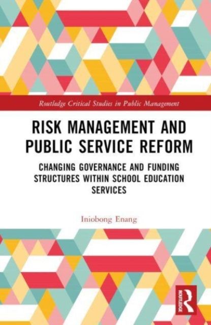 Risk Management and Public Service Reform : Changing Governance and Funding Structures within School Education Services