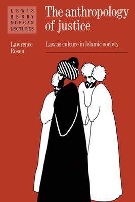 The Anthropology of Justice : Law as Culture in Islamic Society