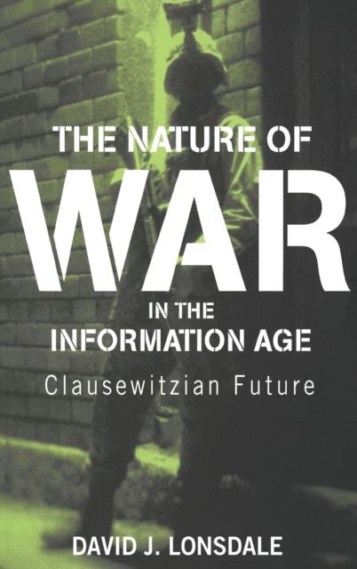 The Nature of War in the Information Age : Clausewitzian Future