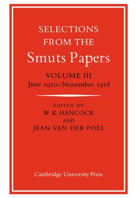 Selections from the Smuts Papers: Volume 3, June 1910–November 1918