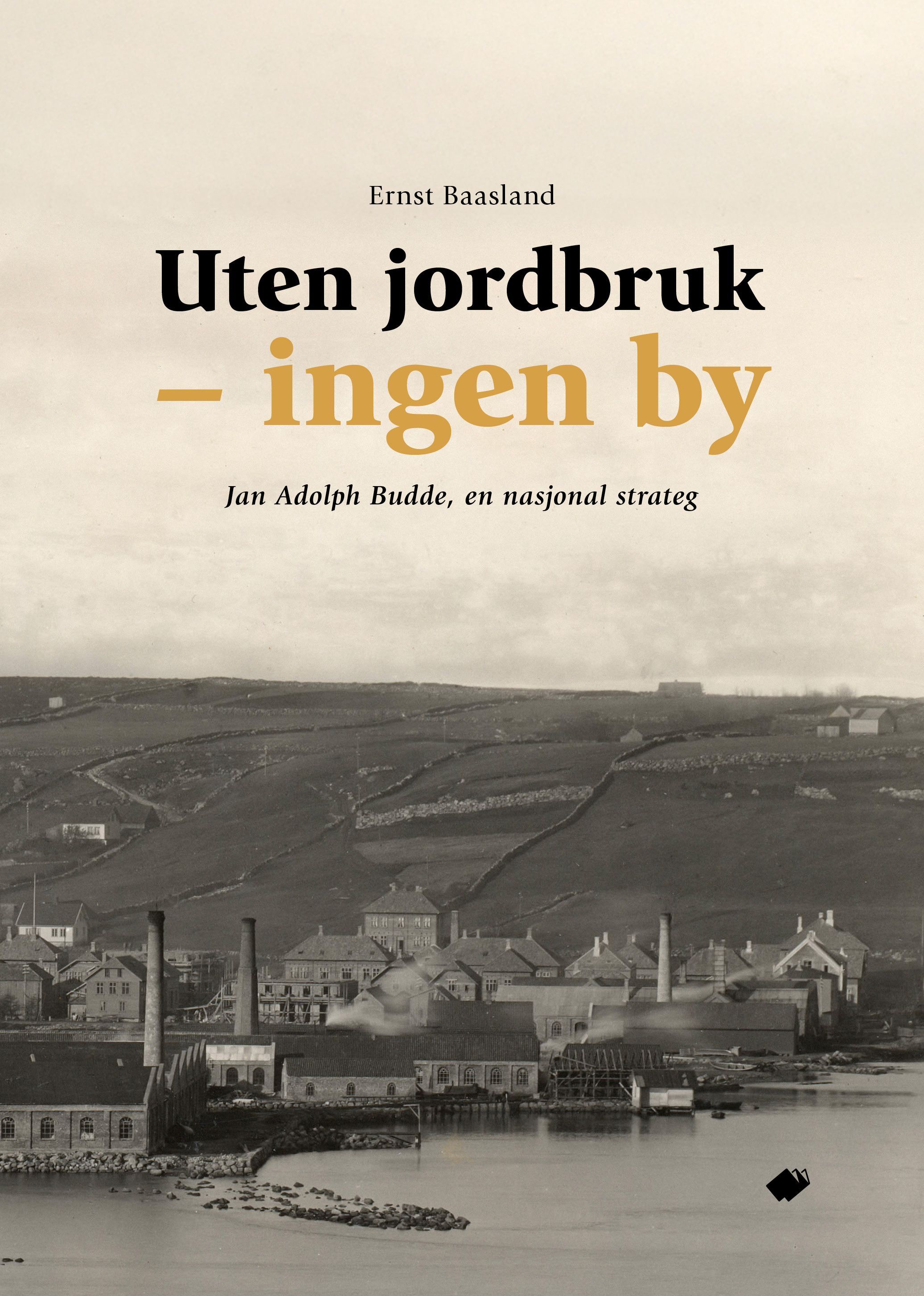 Forsidebilde av Uten jordbruk - ingen by : Jan Adolph Budde, en nasjonal strateg