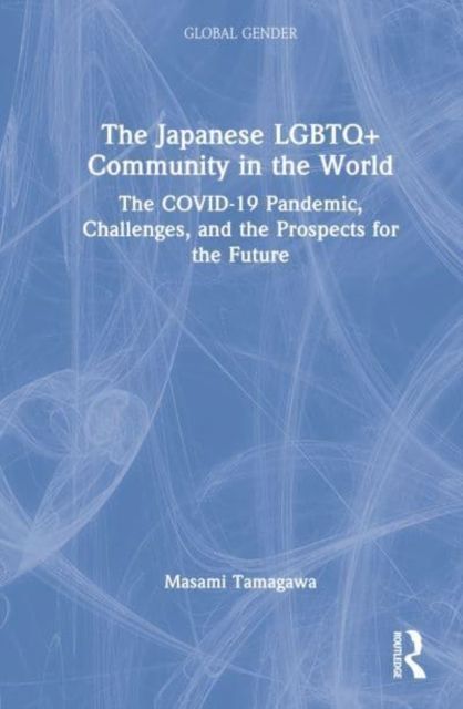 The Japanese LGBTQ+ Community in the World : The COVID-19 Pandemic, Challenges, and the Prospects for the Future