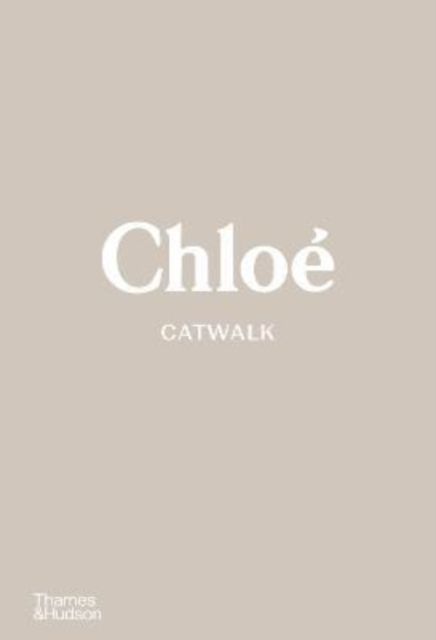 Chloe Catwalk : The Complete Collections