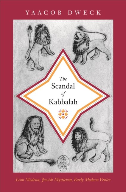 The Scandal of Kabbalah : Leon Modena, Jewish Mysticism, Early Modern Venice