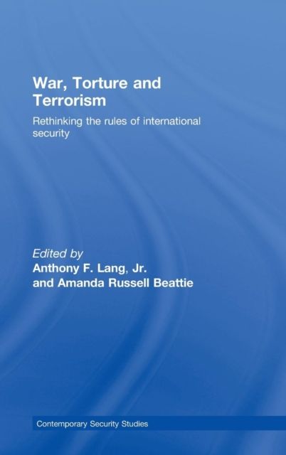 War, Torture and Terrorism : Rethinking the Rules of International Security