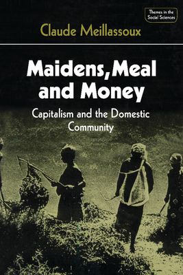 Maidens, Meal and Money : Capitalism and the Domestic Community