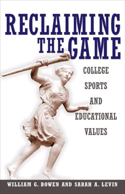 Reclaiming the Game : College Sports and Educational Values