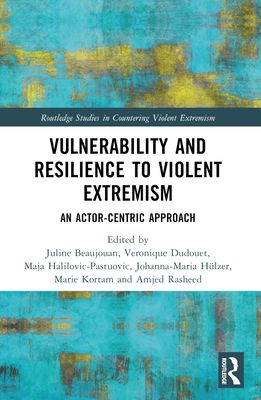 Vulnerability and Resilience to Violent Extremism : An Actor-Centric Approach