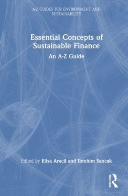 Essential Concepts of Sustainable Finance : An A-Z Guide