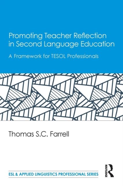 Promoting Teacher Reflection in Second Language Education : A Framework for TESOL Professionals