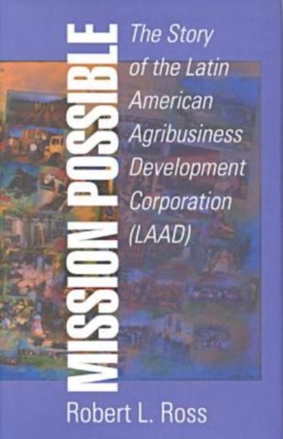 Mission Possible : The Latin American Agribusiness Development Corporation