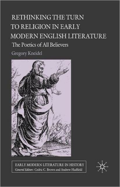 Rethinking the Turn to Religion in Early Modern English Literature : The Poetics of All Believers