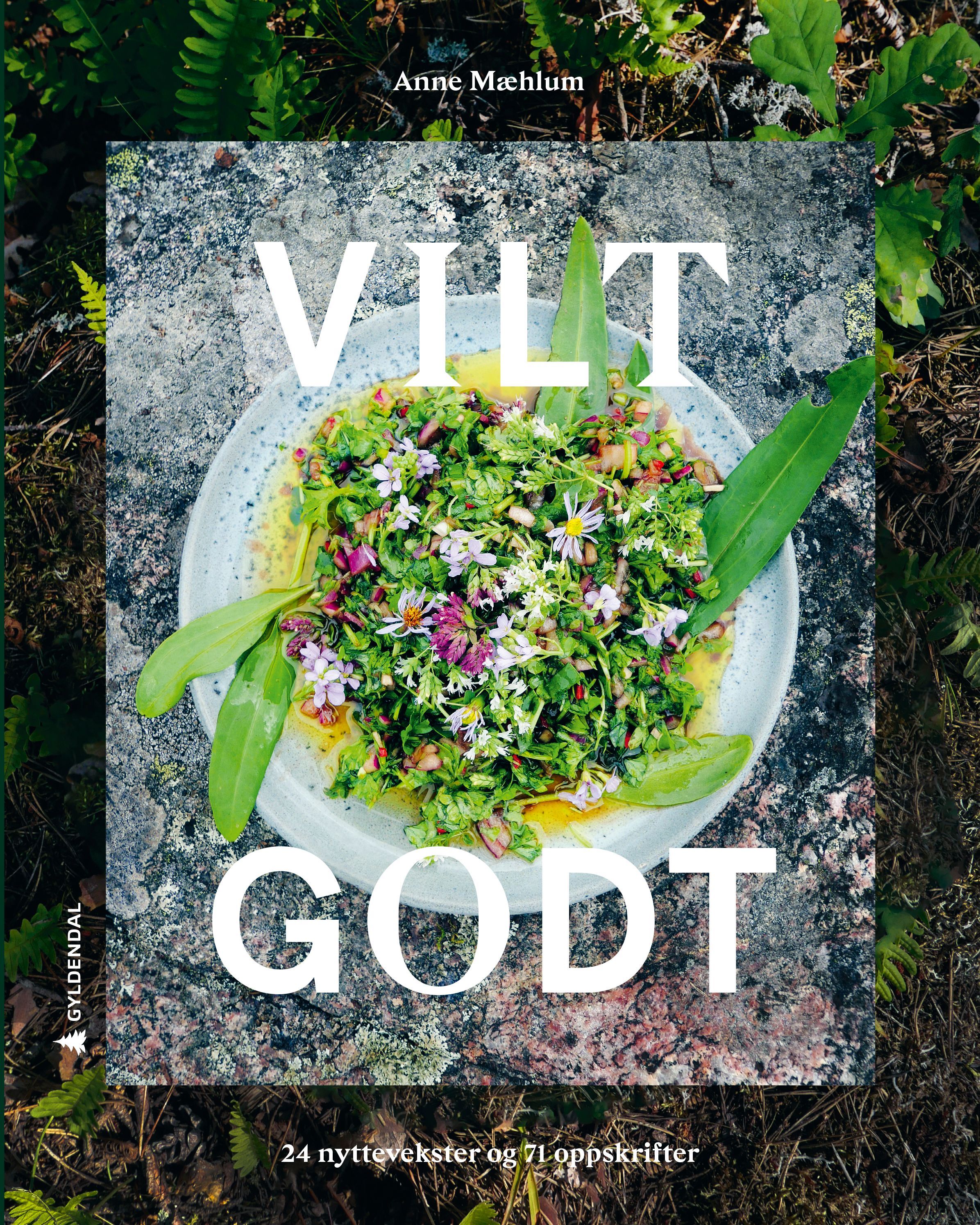 Vilt godt : 24 nyttevekster og 71 oppskrifter