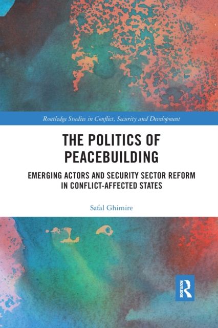 The Politics of Peacebuilding : Emerging Actors and Security Sector Reform in Conflict-affected States