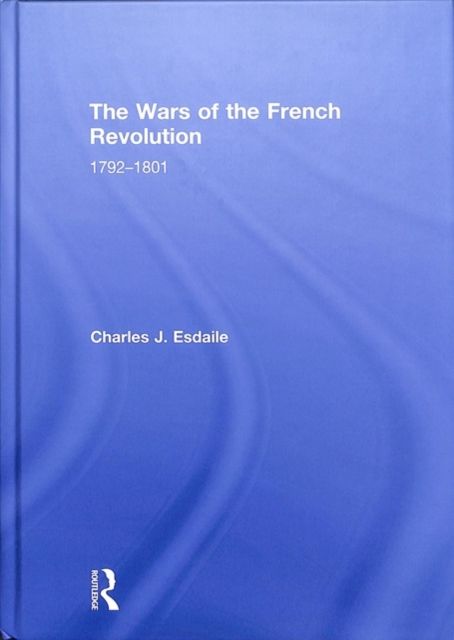 The Wars of the French Revolution : 1792–1801