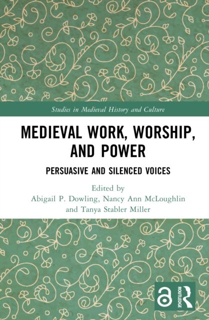 Medieval Work, Worship, and Power : Persuasive and Silenced Voices