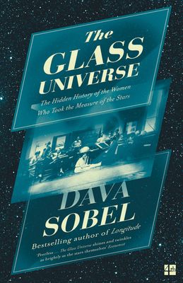 The Glass Universe : The Hidden History of the Women Who Took the Measure of the Stars