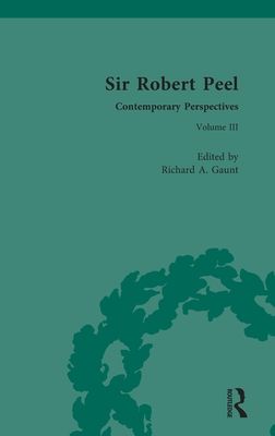 Sir Robert Peel : Contemporary Perspectives