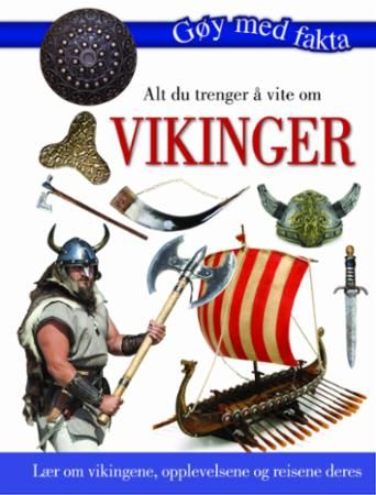 Alt du trenger å vite om vikinger : lær om vikingene, opplevelsene og reisene deres
