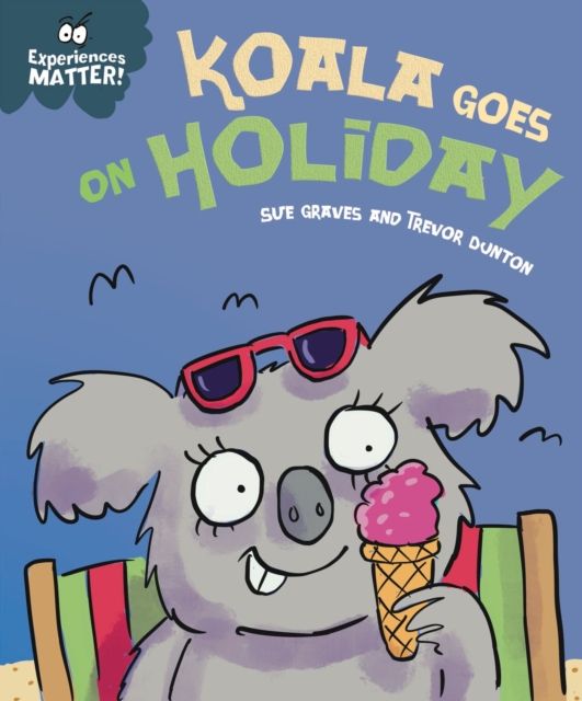 Experiences Matter: Koala Goes on Holiday : A funny, charming first introduction to the idea of being away from home