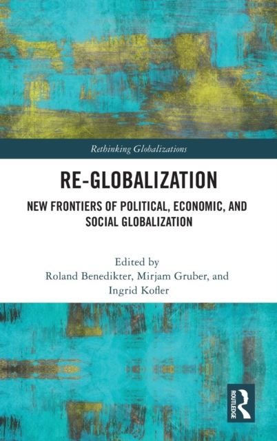 Re-Globalization : New Frontiers of Political, Economic, and Social Globalization