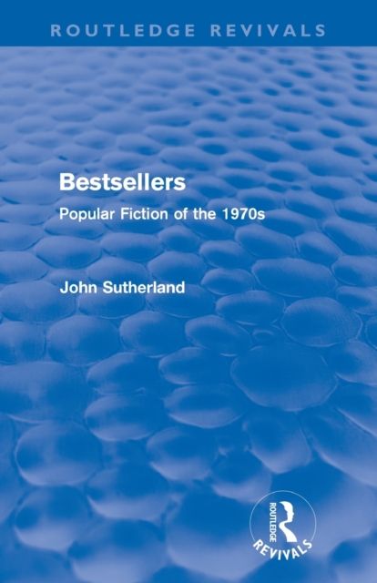 Bestsellers (Routledge Revivals) : Popular Fiction of the 1970s