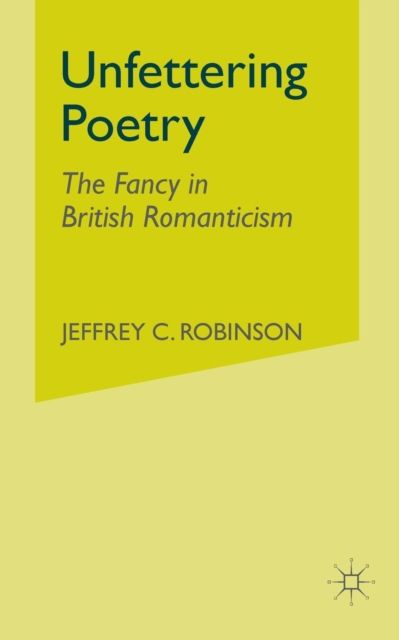 Unfettering Poetry : Fancy in British Romanticism