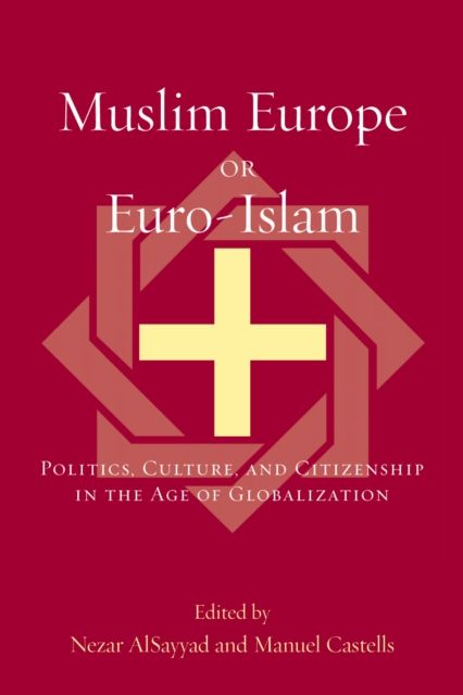 Muslim Europe or Euro-Islam : Politics, Culture, and Citizenship in the Age of Globalization