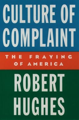 Culture of Complaint : The Fraying of America