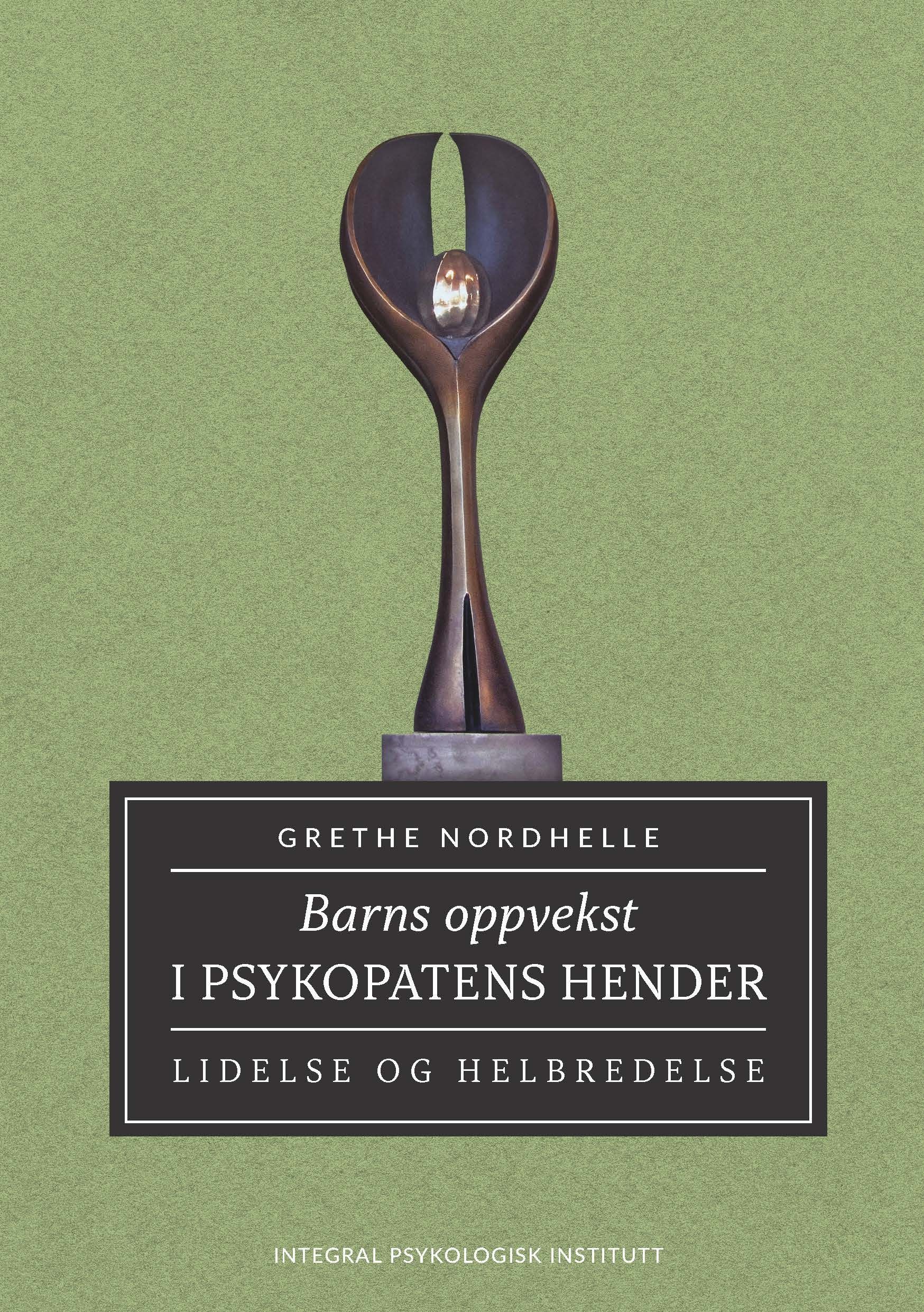 Barns oppvekst i psykopatens hender : lidelse og helbredelse