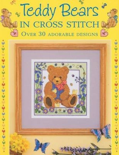 Teddy Bears in Cross Stitch : Over 30 Adorable Designs