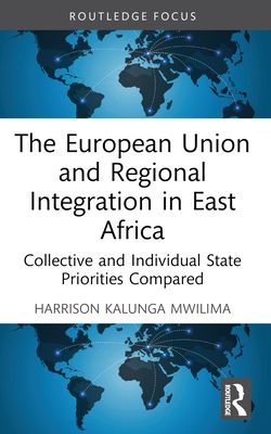 The European Union and Regional Integration in East Africa : Collective and Individual State Priorities Compared