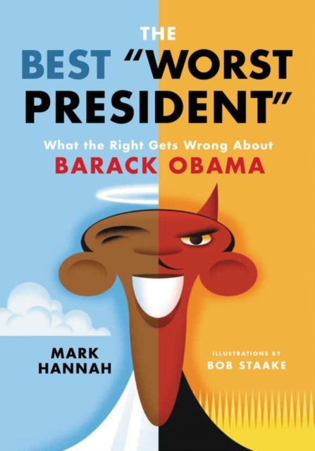 The Best "Worst President" : What the Right Gets Wrong About Barack Obama