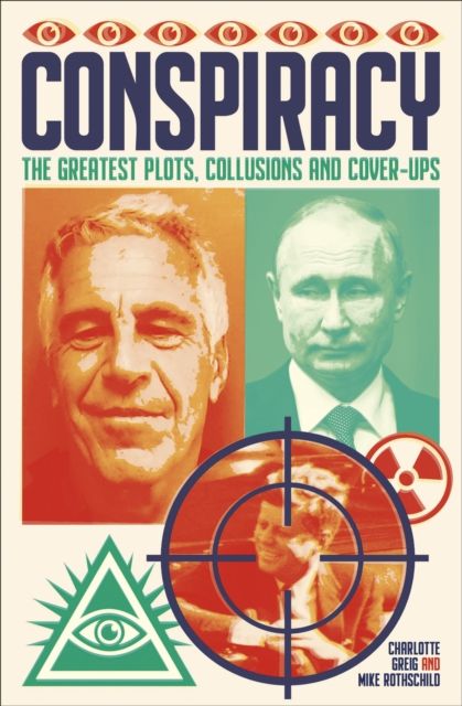 Conspiracy : The Greatest Plots, Collusions and Cover-Ups