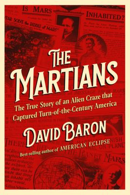 The Martians : The True Story of an Alien Craze that Captured Turn-of-the-Century America