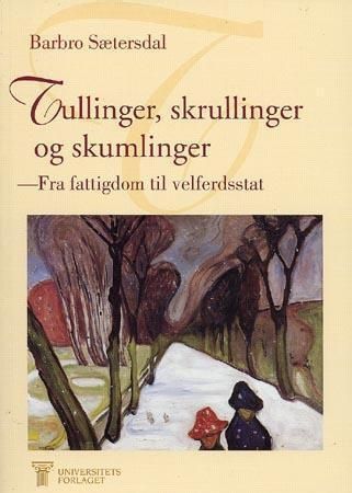Tullinger, skrullinger og skumlinger : - fra fattigdom til velferdsstat