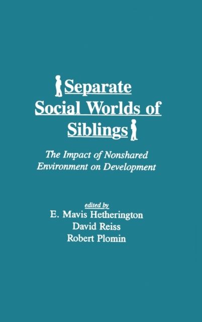 Separate Social Worlds of Siblings : The Impact of Nonshared Environment on Development